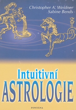 Kniha: Intuitivní astrologie - Jiný pohled na život - Christopher A. Weidner, Sabine Bends
