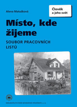 Kniha: Místo, kde žijeme Pracovní sešit - Člověk a jeho svět - Alena Matušková