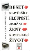 Kniha: Deset největších hloupostí, jimiž se ženy komplikují život - Laura Schlessingerová