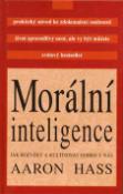 Kniha: Morální inteligence - jak rozvíjet a kultivovat dobro v nás - Aaron Hass