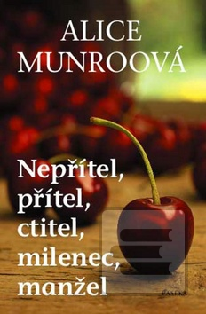 Kniha: Nepřítel, přítel, ctitel, milenec, manžel - Alice Munroová