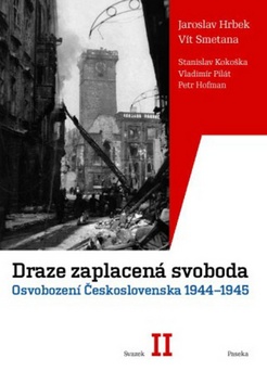 Kniha: Draze zaplacená svoboda I.+II. - Osvobození Československa 1944-1945 - Jaroslav Hrbek, Vít Smetana, Vít Smetana