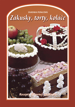 Kniha: Zákusky, torty, koláče - Svatava Poncová