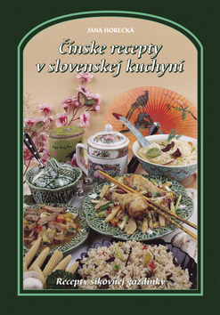 Kniha: Čínske recepty v slovenskej kuchyni - Jana Horecká