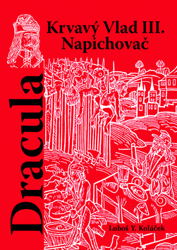Kniha: Dracula - Krvavý vlad III. Napichovač - Luboš Y. Koláček
