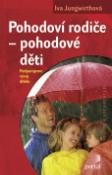 Kniha: Pohodoví rodiče - pohodové děti - Podporujeme vývoj dítěte - Iva Jungwirthová