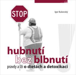 Kniha: Hubnutí bez blbnutí - pravdy a lži o dietách a detoxikaci - Igor Bukovský