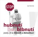 Kniha: Hubnutí bez blbnutí - pravdy a lži o dietách a detoxikaci - Igor Bukovský