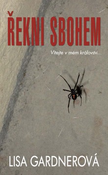 Kniha: Řekni sbohem! - Vítejte v mém království - Lisa Gardnerová