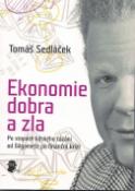Kniha: Ekonomie dobra a zla - Po stopách lidského tázání od Gilgameše po finanční krizi - Milan Starý, Tomáš Sedláček