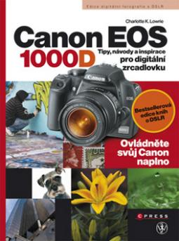 Kniha: Canon EOS 1000D - Tipy, návody a inspirace pro digitální zrcadlovku - Charlotte K. Lowrie