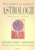 Kniha: Nový pohled na moderní astrologii - Klíčové otázky v astrologii - Liz Greene, Stephen Arroyo