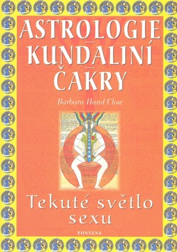 Kniha: Astrologie Kundaliní Čakry - Tekuté světlo sexu - Barbara Hand Clowová, Michel Winock