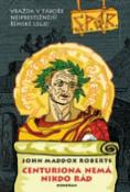 Kniha: SPQR VI Centuriona nemá nikdo rád - Vražda v táboře nejprestižnější římské legie! - John Maddox Roberts