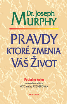 Kniha: Pravdy, ktoré zmenia váš život - Joseph Murphy