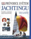 Kniha: Průvodce světem jachtingu - Podrobná, přehledná ilustrovaná příručka - Steve Sleight