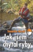 Kniha: Jak jsem chytal ryby - Stanislav Kovář
