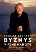 Kniha: Byznys v plné nahotě - Dobrodružství podnikatele světového formátu - Richard Branson