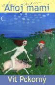 Kniha: Ahoj mami - Vít Pokorný