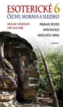 Kniha: Esoterické Čechy, Morava a Slezska 6 - Praha sever, Mělnicko, Máchův kraj - Václav Vokolek, Jiří Kuchař