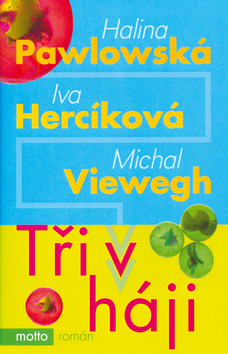 Kniha: Tři v háji - Halina Pawlowská, Iva Hercíková, Michal Viewegh