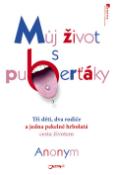 Kniha: Můj život s puberťáky - Tři děti, dva rodiče a jedna pekelně hrbolatá cesta životem - Anonym