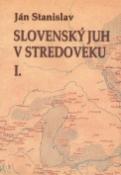 Kniha: Slovenský juh v stredoveku I. - Ján Stanislav