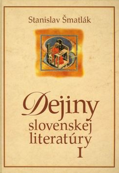 Kniha: Dejiny slovenskej literatúry I - Stanislav Šmatlák