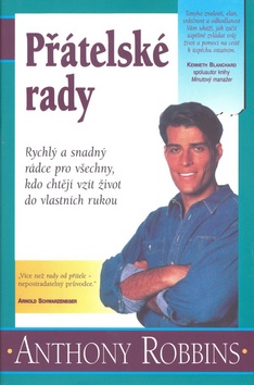 Kniha: Přátelské rady - Rychlý a snadný rádce pro všechny, kdo chtějí vzít život do vlastních rukou - Anthony Robbins