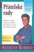 Kniha: Přátelské rady - Rychlý a snadný rádce pro všechny, kdo chtějí vzít život do vlastních rukou - Anthony Robbins