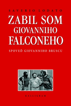 Kniha: Zabil som Giovanniho Falconeho - Spoveď Giovanniho Bruscu - Bohumil Havel, Vlastimil Pihera, Saverio Lodato