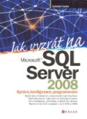 Kniha: Jak vyzrát na Microsoft SQL Server 2008 - Lubor Lacko, Ľuboslav Lacko
