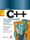 Kniha: C++ bez předchozích znalostí - Průvodce pro samouky - Jeff Kent