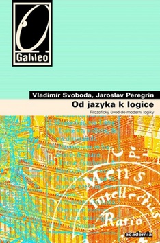 Kniha: Od jazyka k logice - Filozofický úvod do moderní logiky - Jaroslav Peregrin, Vladimír Svoboda