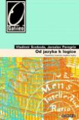 Kniha: Od jazyka k logice - Filozofický úvod do moderní logiky - Jaroslav Peregrin, Vladimír Svoboda