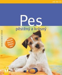 Kniha: Pes pěstěný a krásný - Heike Schmidt-Rögerová