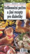 Kniha: Velikonoční pečivo a jiné recepty pro diabetiky - Recepty recepty recepty - Ivan Rameš