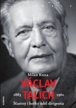 Kniha: Václav Talich - Šťastný i hořký úděl dirigenta 1883 - 1961 - Milan Kuna