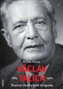 Kniha: Václav Talich - Šťastný i hořký úděl dirigenta 1883 - 1961 - Milan Kuna