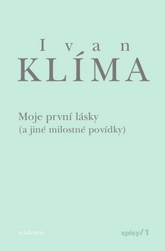 Kniha: Moje první lásky (a jiné milostné povídky) - Iva Kodrlová, Ivo Čermák, Ivan Klíma