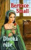 Kniha: Divoká růže - Bertrice Smallová
