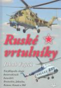 Kniha: Ruské vrtulníky - Encyklopedie strojů konstrukčních kanceláří Bratuchin, Jakovlev, ... - Jakub Fojtík