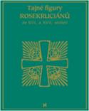 Kniha: Tajné figury Rosekruciánů ze XVI. a XVII. století - autor neuvedený