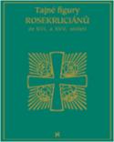 Kniha: Tajné figury Rosekruciánů ze XVI. a XVII. století - autor neuvedený