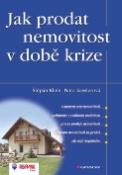 Kniha: Jak prodat nemovitost v době krize - Štěpán Klein, Petra Kelerová