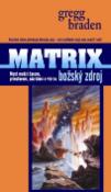 Kniha: Matrix Božský zdroj - Most medzi časom, priestorom, zázrakmi a vierou - Gregg Braden