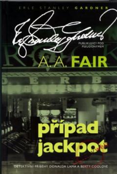 Kniha: Případ Jackpot - E.S.Gardner píše pod pseudonymem A.A. Fair - A. A. Fair