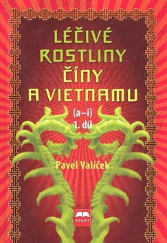 Kniha: Léčivé rostliny Číny a Vietnamu 1. díl (a-i) - a-i - Pavel Valíček, Pavel Vašíček