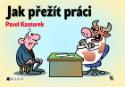 Kniha: Jak přežít práci - Pavel Kantorek