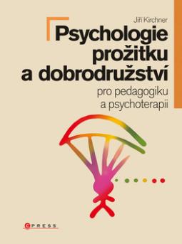 Kniha: Psychologie prožitku a zážitků - pro pedagogiku a psychoterapii - Jiří Kirchner
